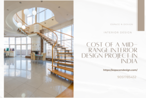Average Cost of a Mid-Range Interior Design Project in India